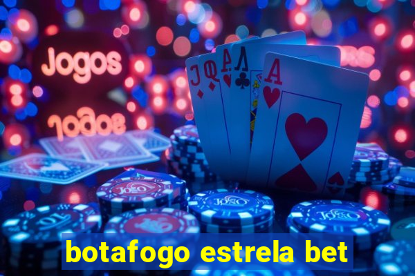 botafogo estrela bet